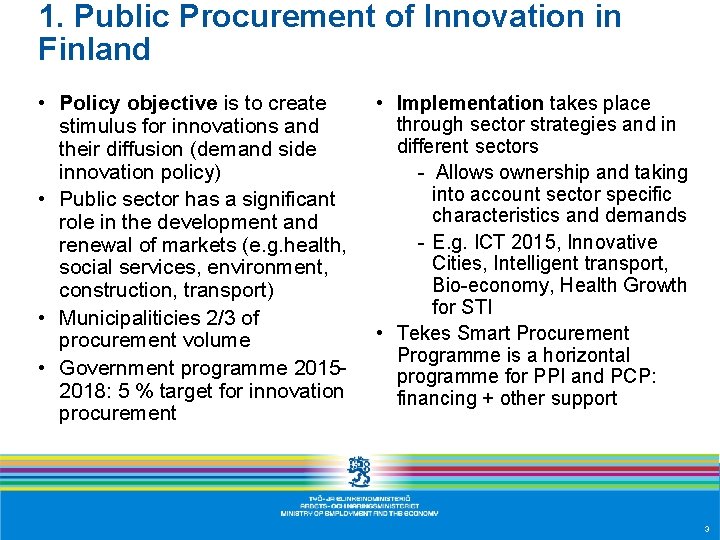 1. Public Procurement of Innovation in Finland • Policy objective is to create stimulus