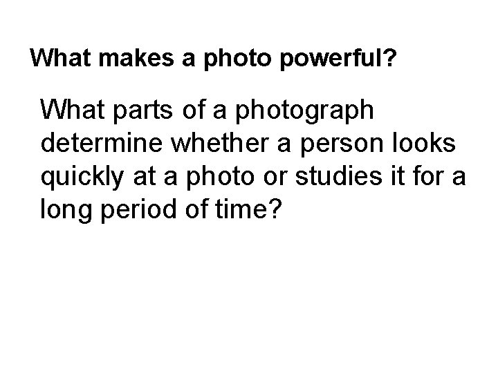 What makes a photo powerful? What parts of a photograph determine whether a person