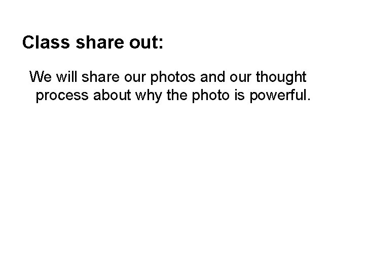 Class share out: We will share our photos and our thought process about why