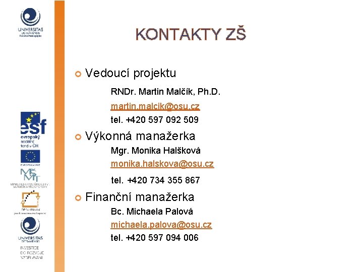 KONTAKTY ZŠ Vedoucí projektu RNDr. Martin Malčík, Ph. D. martin. malcik@osu. cz tel. +420