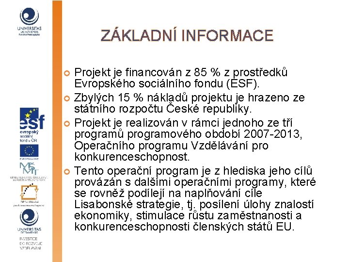 ZÁKLADNÍ INFORMACE Projekt je financován z 85 % z prostředků Evropského sociálního fondu (ESF).