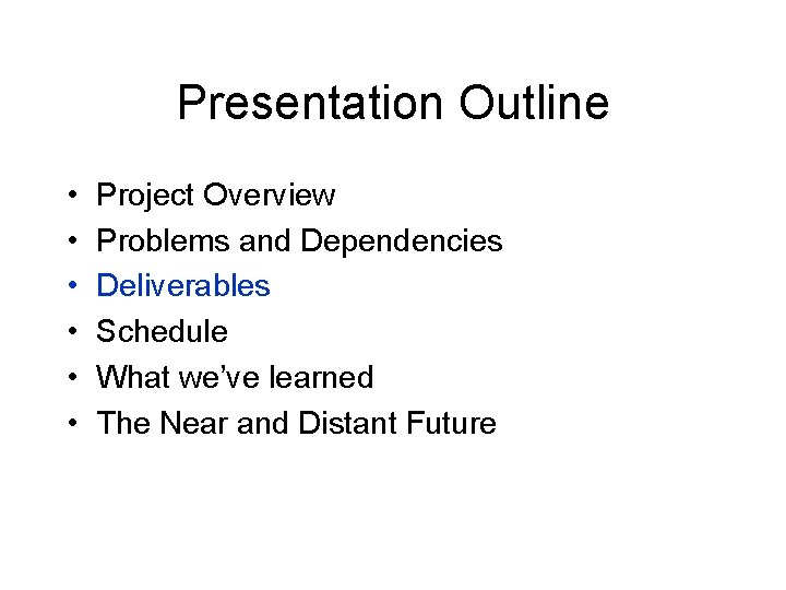 Presentation Outline • • • Project Overview Problems and Dependencies Deliverables Schedule What we’ve