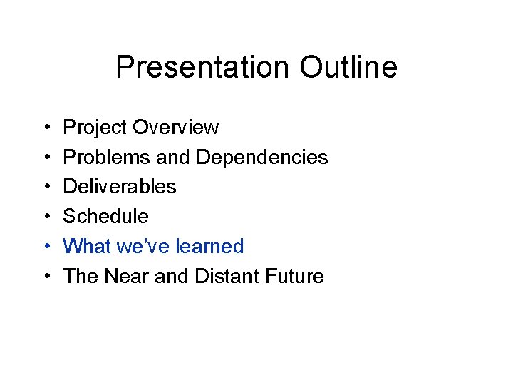 Presentation Outline • • • Project Overview Problems and Dependencies Deliverables Schedule What we’ve