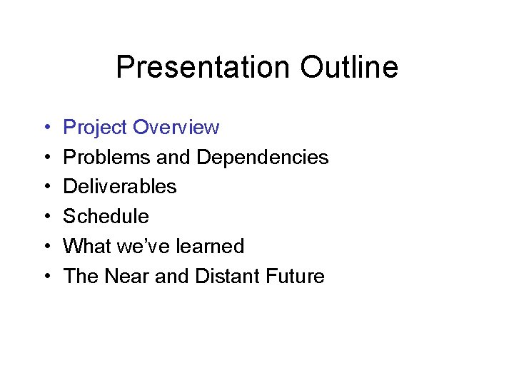 Presentation Outline • • • Project Overview Problems and Dependencies Deliverables Schedule What we’ve