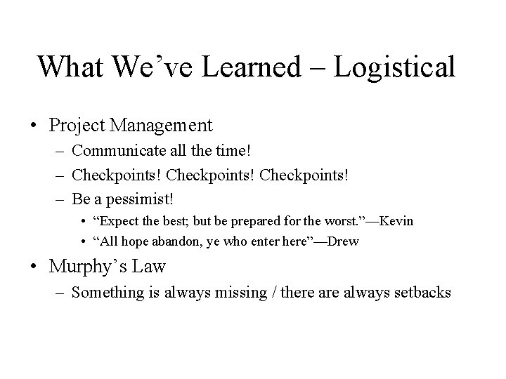 What We’ve Learned – Logistical • Project Management – Communicate all the time! –