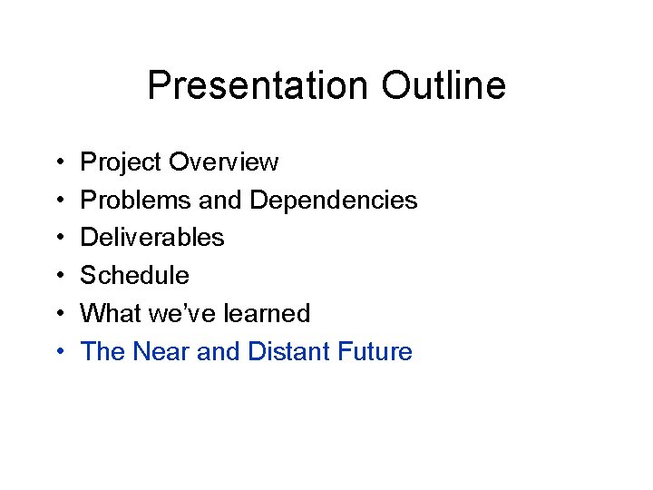 Presentation Outline • • • Project Overview Problems and Dependencies Deliverables Schedule What we’ve