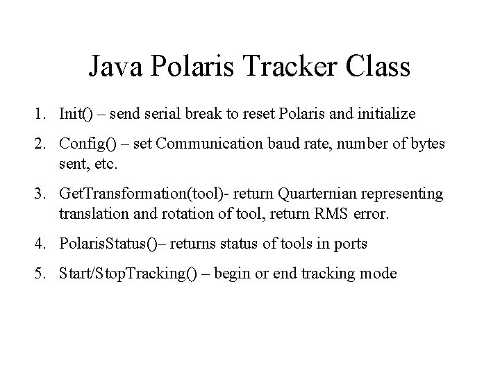 Java Polaris Tracker Class 1. Init() – send serial break to reset Polaris and
