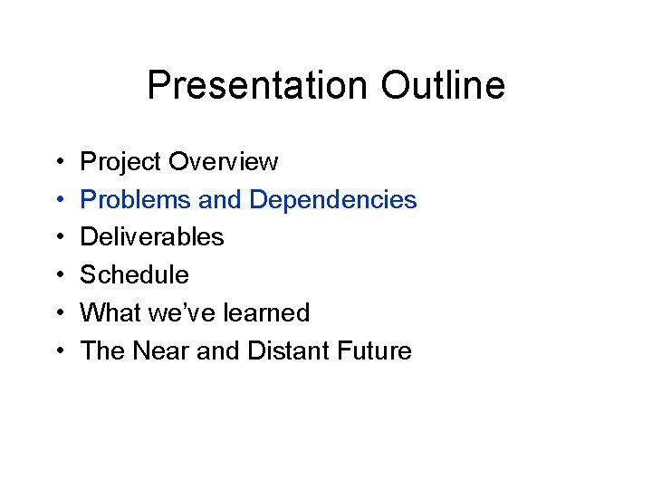 Presentation Outline • • • Project Overview Problems and Dependencies Deliverables Schedule What we’ve