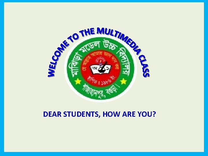 DEAR STUDENTS, HOW ARE YOU? 
