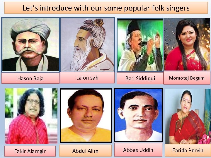 Let’s introduce with our some popular folk singers Hason Raja Fakir Alamgir Lalon sah