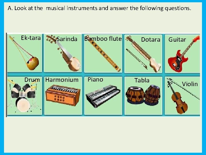 A. Look at the musical instruments and answer the following questions. Ek-tara Sarinda Bamboo