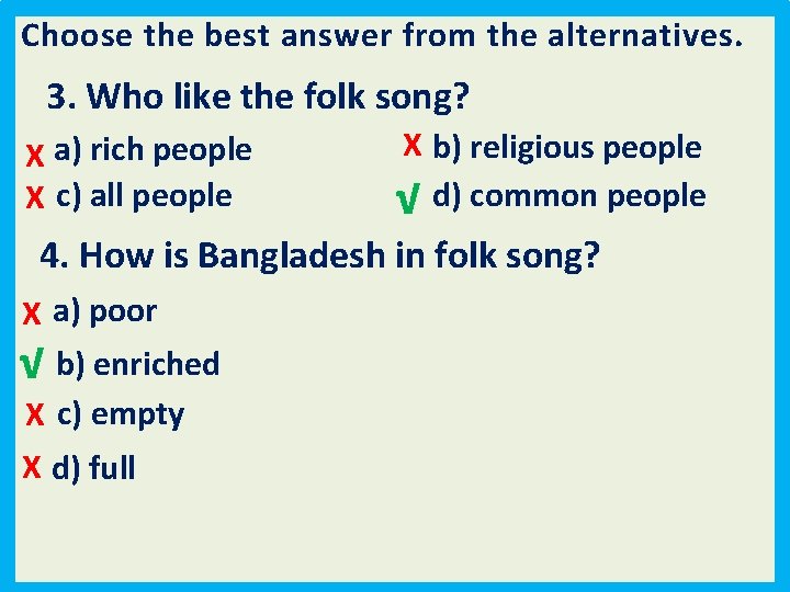Choose the best answer from the alternatives. 3. Who like the folk song? X