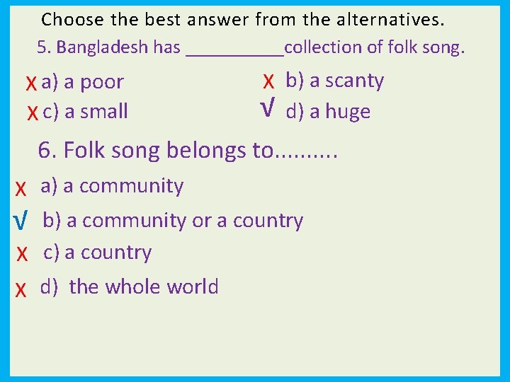 Choose the best answer from the alternatives. 5. Bangladesh has _____collection of folk song.