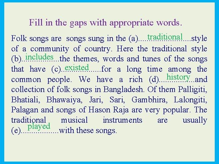 Fill in the gaps with appropriate words. traditional Folk songs are songs sung in