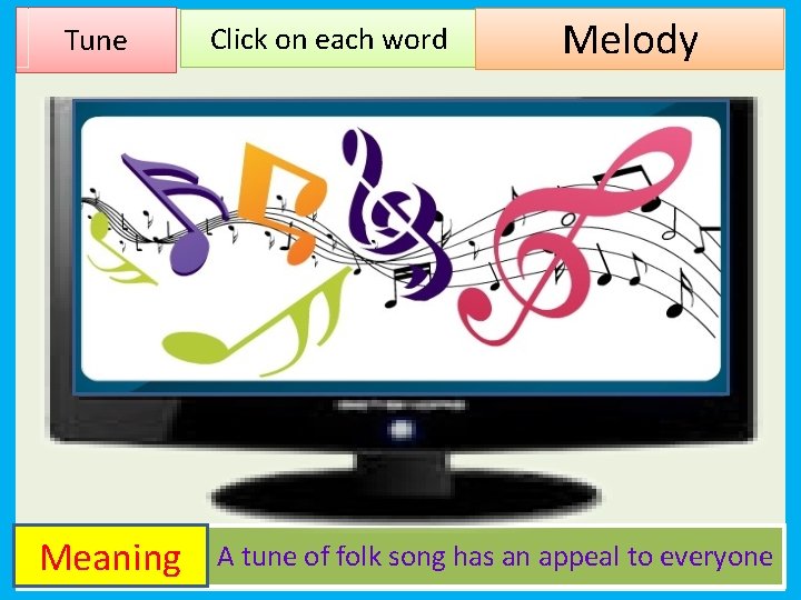 Tune Meaning Click on each word Melody A tune of folk song has an