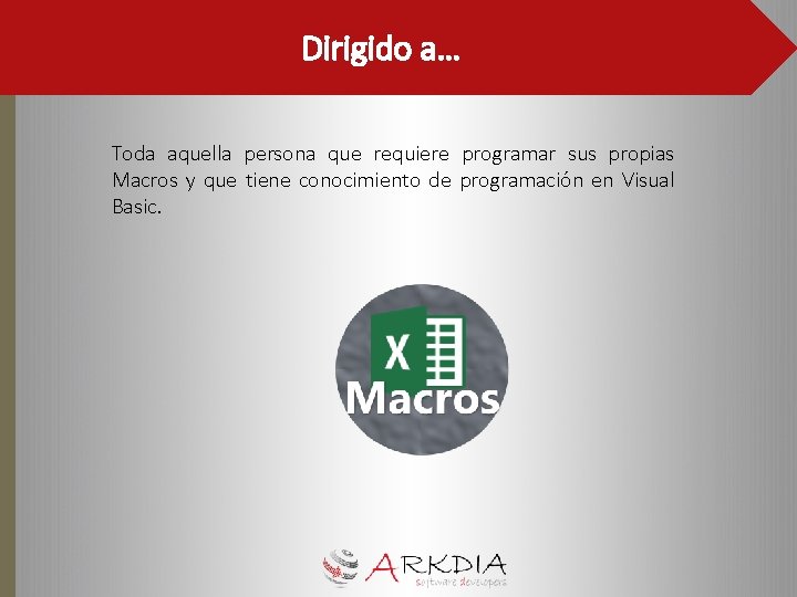 Dirigido a… Toda aquella persona que requiere programar sus propias Macros y que tiene