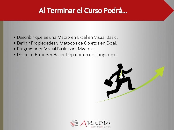 Al Terminar el Curso Podrá… • Describir que es una Macro en Excel en