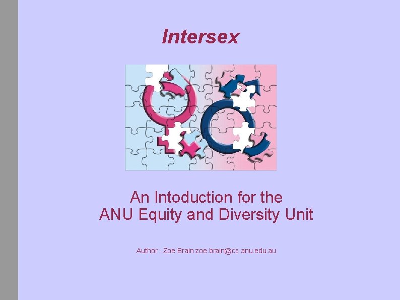 Intersex An Intoduction for the ANU Equity and Diversity Unit Author : Zoe Brain