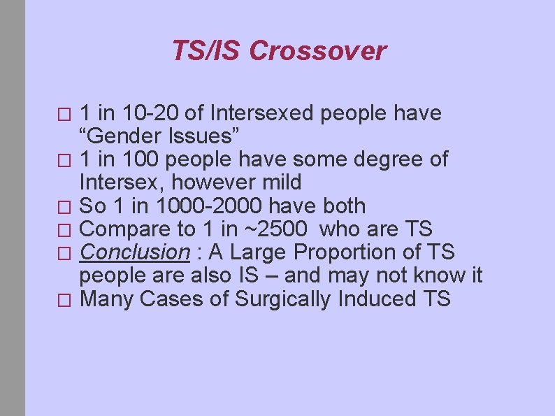 TS/IS Crossover 1 in 10 -20 of Intersexed people have “Gender Issues” � 1