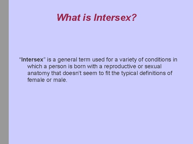 What is Intersex? “Intersex” is a general term used for a variety of conditions