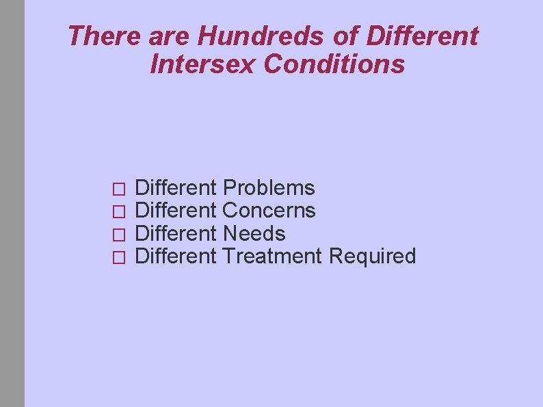 There are Hundreds of Different Intersex Conditions � � Different Problems Different Concerns Different