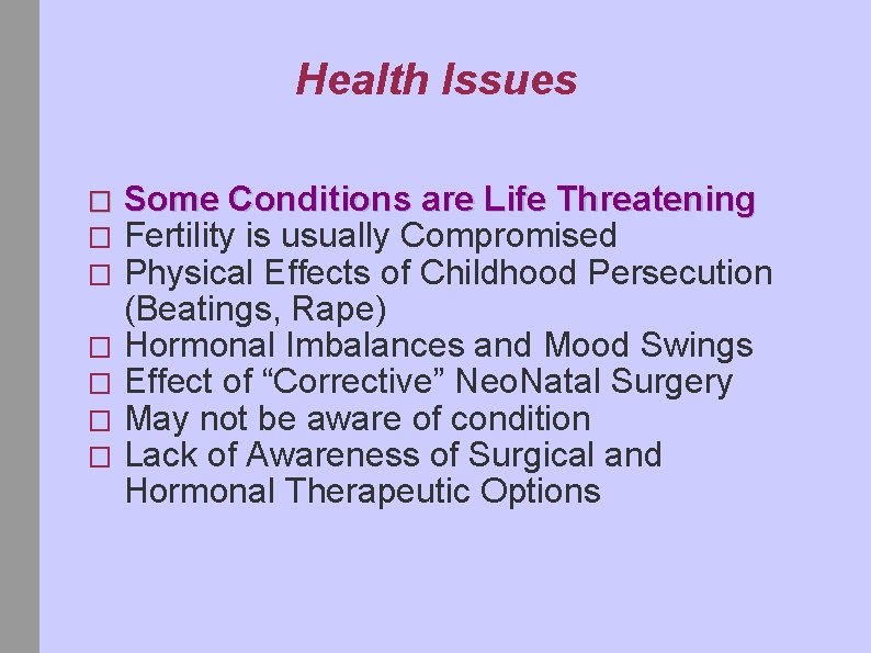 Health Issues Some Conditions are Life Threatening Fertility is usually Compromised Physical Effects of