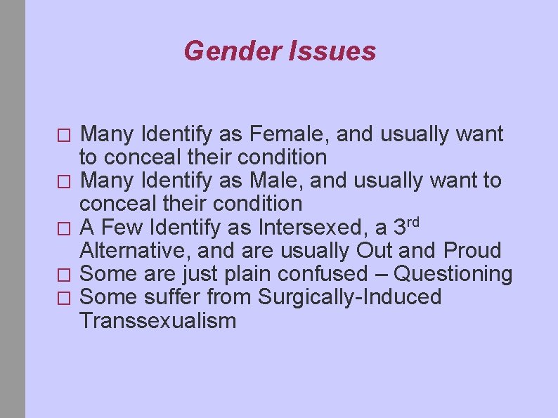 Gender Issues Many Identify as Female, and usually want to conceal their condition �