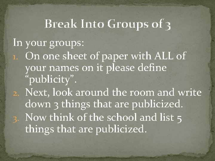 Break Into Groups of 3 In your groups: 1. On one sheet of paper