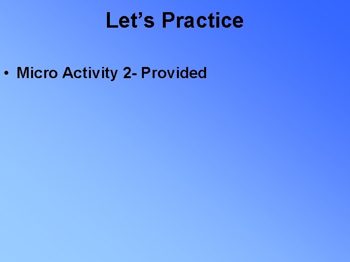 Let’s Practice • Micro Activity 2 - Provided 