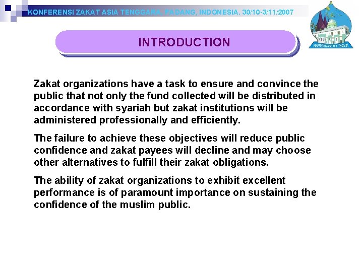 KONFERENSI ZAKAT ASIA TENGGARA, PADANG, INDONESIA. 30/10 -3/11/2007 INTRODUCTION Zakat organizations have a task