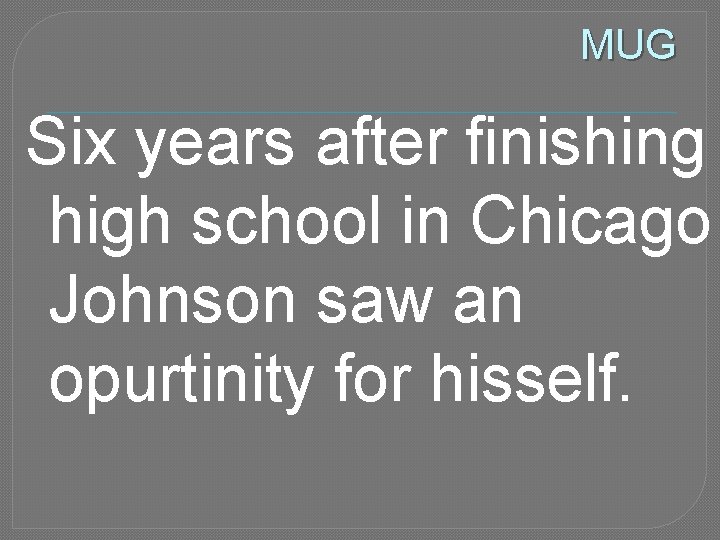 MUG Six years after finishing high school in Chicago Johnson saw an opurtinity for