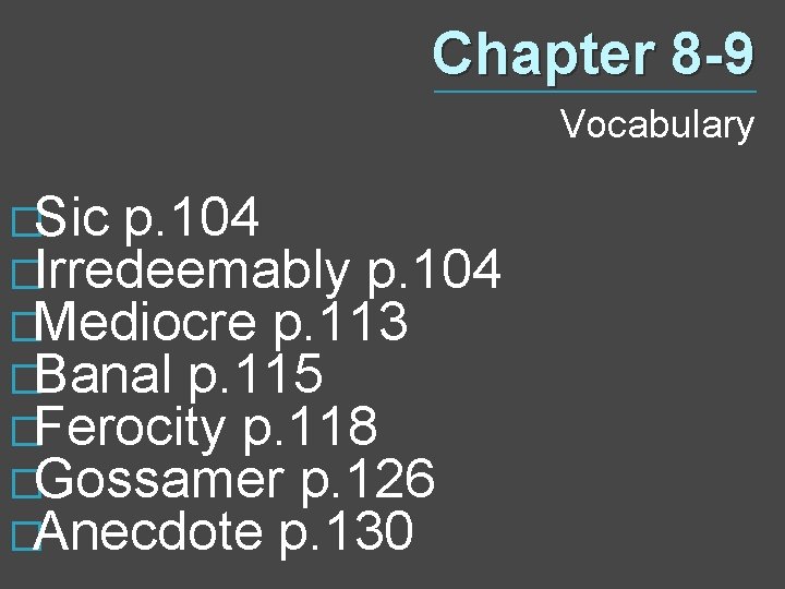 Chapter 8 -9 Vocabulary �Sic p. 104 �Irredeemably p. 104 �Mediocre p. 113 �Banal