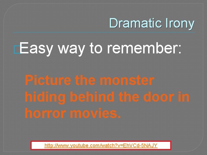 Dramatic Irony �Easy way to remember: Picture the monster hiding behind the door in