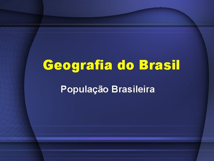 Geografia do Brasil População Brasileira 