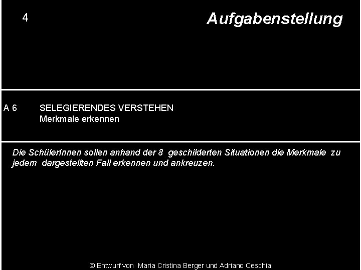 Aufgabenstellung 4 A 6 SELEGIERENDES VERSTEHEN Merkmale erkennen Die Schüler. Innen sollen anhand der