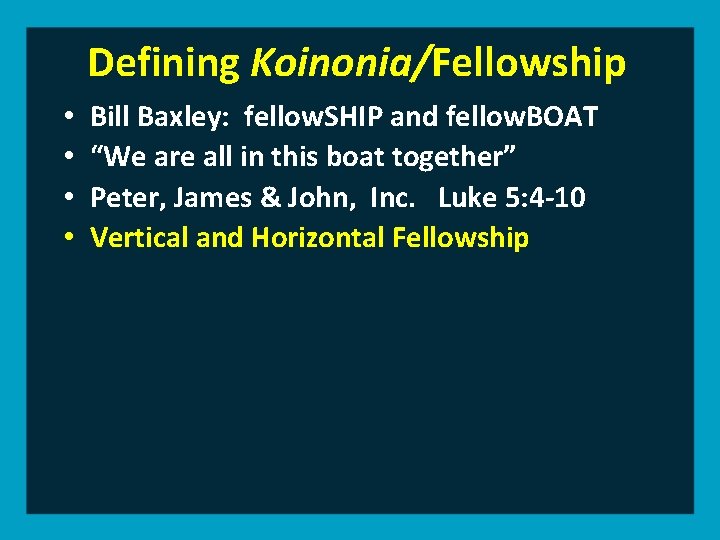 Defining Koinonia/Fellowship • • Bill Baxley: fellow. SHIP and fellow. BOAT “We are all