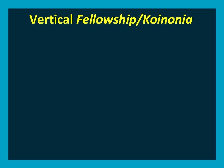 Vertical Fellowship/Koinonia 