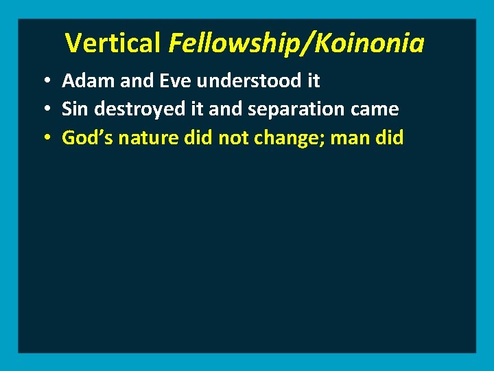 Vertical Fellowship/Koinonia • Adam and Eve understood it • Sin destroyed it and separation