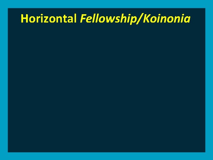 Horizontal Fellowship/Koinonia 