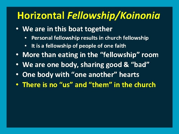 Horizontal Fellowship/Koinonia • We are in this boat together • Personal fellowship results in