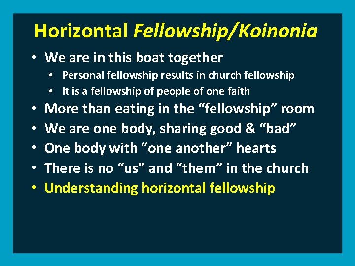 Horizontal Fellowship/Koinonia • We are in this boat together • Personal fellowship results in