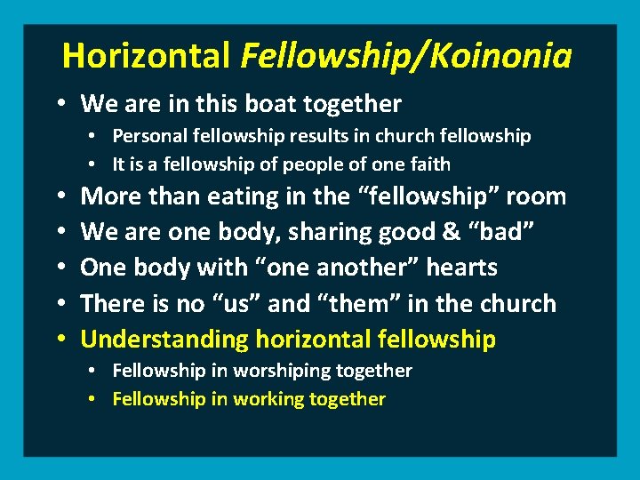 Horizontal Fellowship/Koinonia • We are in this boat together • Personal fellowship results in