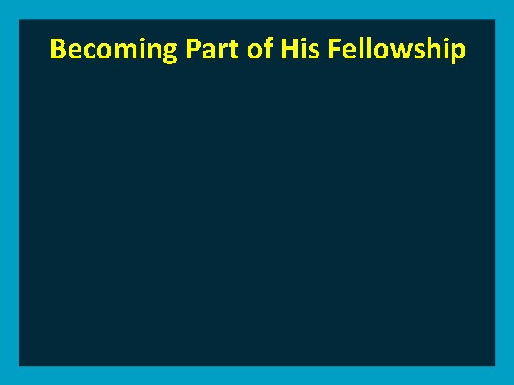 Becoming Part of His Fellowship 