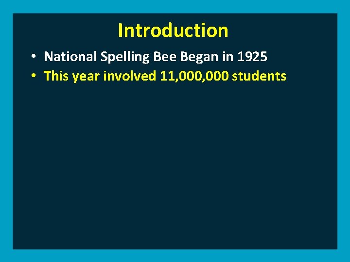 Introduction • National Spelling Bee Began in 1925 • This year involved 11, 000
