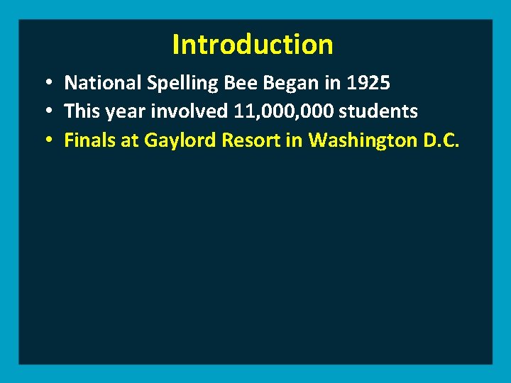 Introduction • National Spelling Bee Began in 1925 • This year involved 11, 000