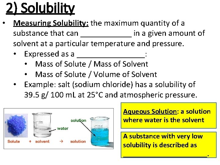 2) Solubility • Measuring Solubility: the maximum quantity of a substance that can ______