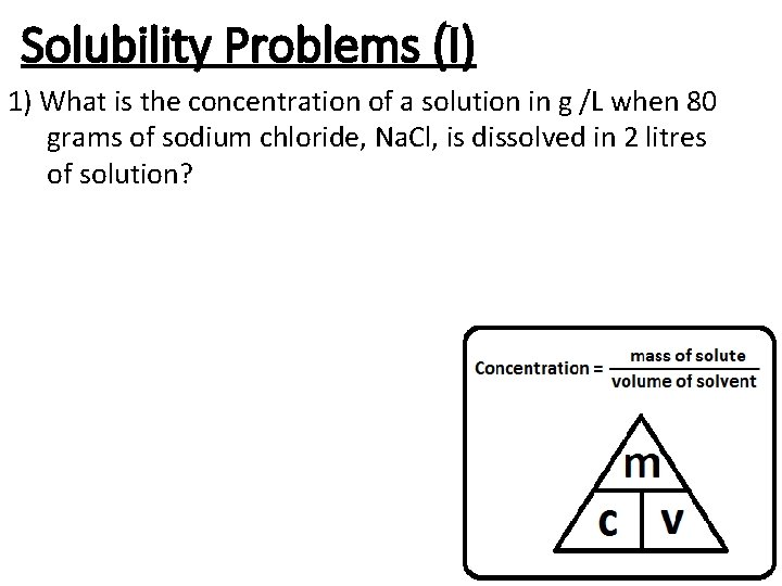 Solubility Problems (I) 1) What is the concentration of a solution in g /L