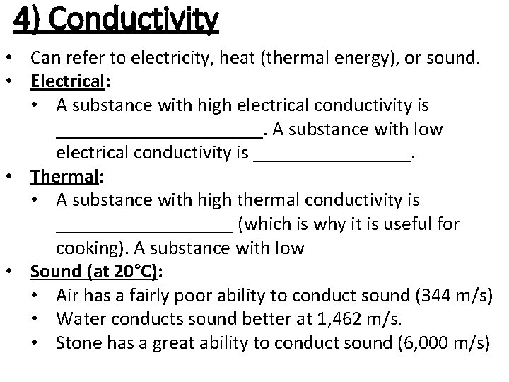 4) Conductivity • Can refer to electricity, heat (thermal energy), or sound. • Electrical: