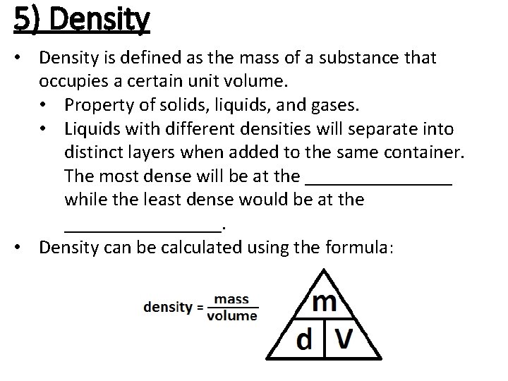 5) Density • Density is defined as the mass of a substance that occupies