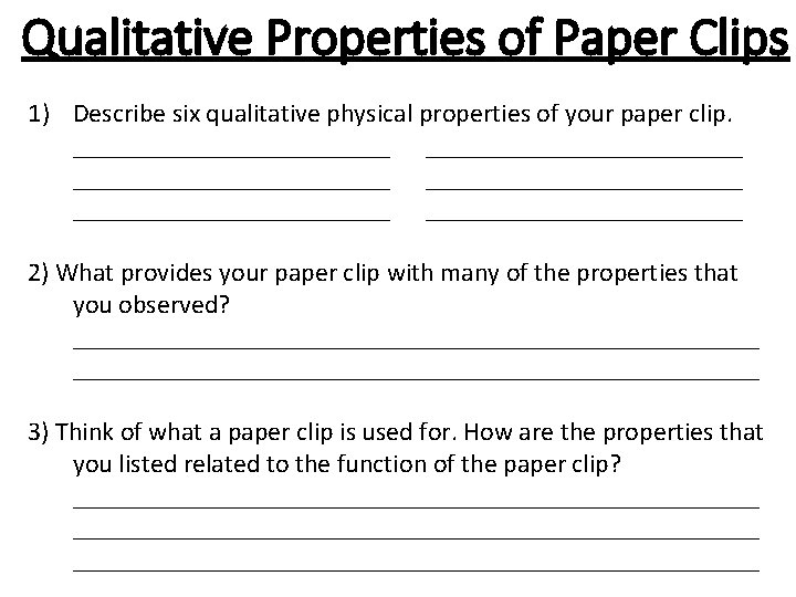 Qualitative Properties of Paper Clips 1) Describe six qualitative physical properties of your paper